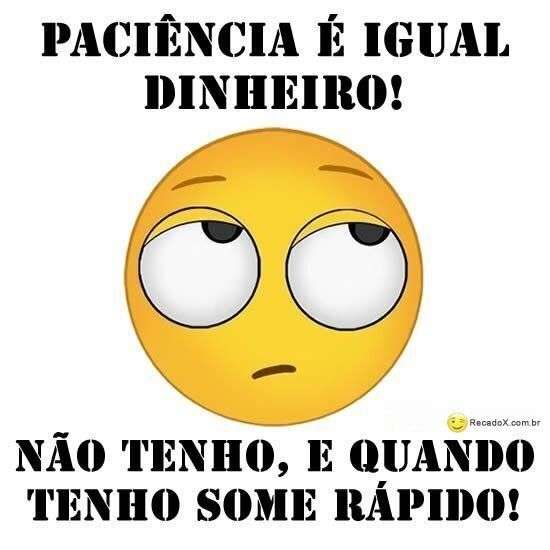 Paciência é igual dinheiro