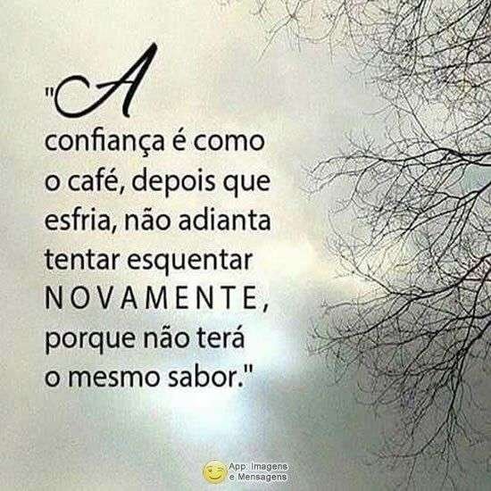 Confiança é como o café