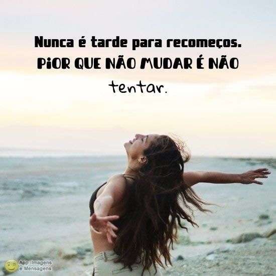 Nunca é tarde para recomeços