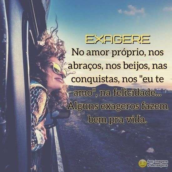 Alguns exageros fazem bem