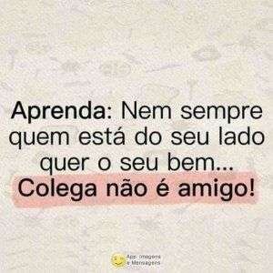 Colega não é amigo