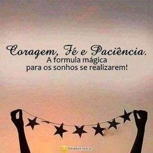 Coragem, fé e paciência