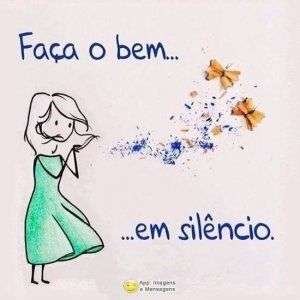 Faça o bem em silêncio
