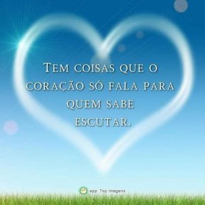 Coração fala pra quem sabe escutar