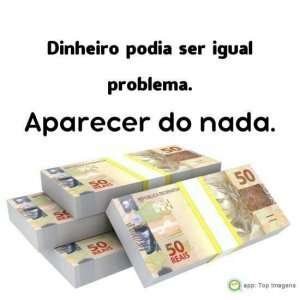 Dinheiro podia ser igual problema
