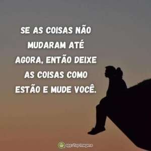 Se as coisas não mudam